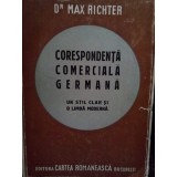 Max Richter - Corespondenta comerciala germana. Un stil clar si o limba moderna (Editia: 1943)