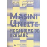 Constantin Ispas - Masini unelte - Mecanisme de reglare (Editia: 1997)