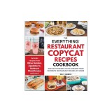 The Everything Restaurant Copycat Recipes Cookbook: 200 Easy Recipes to Re-Create Your Favorite Restaurant Dishes at Home