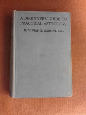 A beginners guide topractical astrology - Vivian E. Robson (carte in limba engleza) foto