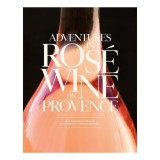 Cumpara ieftin Adventures in Ros&eacute; Wine in Provence