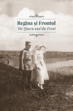 Regina si Frontul Queen &amp; Front Regina Maria WWI 150 ilustratii Marie Romania