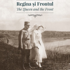 Regina si Frontul Queen & Front Regina Maria WWI 150 ilustratii Marie Romania