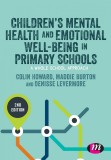 Children&#039;s Mental Health and Emotional Well-being in Primary Schools | Colin Howard, Maddie Burton, Denisse Levermore, Rachel Barrell, Sage Publications Ltd