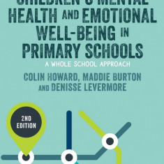 Children's Mental Health and Emotional Well-being in Primary Schools | Colin Howard, Maddie Burton, Denisse Levermore, Rachel Barrell
