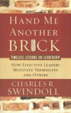 Hand Me Another Brick: Timeless Lessons on Leadership: How Effective Leaders Motivate Themselves and Others