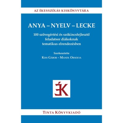 Anya-nyelv-lecke - 100 sz&amp;ouml;veg&amp;eacute;rt&amp;eacute;si &amp;eacute;s sz&amp;oacute;kincsfejlesztő feladatsor di&amp;aacute;koknak tematikus elrendez&amp;eacute;sben - Kiss G&amp;aacute;bor foto