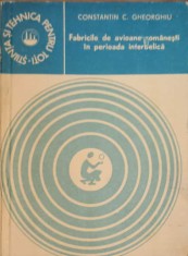 FABRICILE DE AVIOANE ROMANESTI IN PERIOADA INTERBELICA-CONSTANTIN C. GHEORGHIU-239429 foto