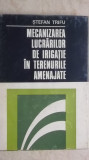 Stefan Trifu - Mecanizarea lucrarilor de irigatie in terenurile amenajate, 1973