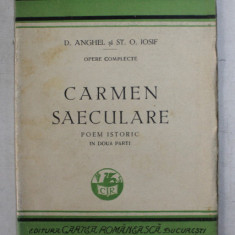 CARMEN SAECULARE , POEM ISTORIC IN DOUA PARTI , OPERE COMPLECTE de D. ANGHEL si ST. O. IOSIF , 1929