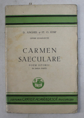 CARMEN SAECULARE , POEM ISTORIC IN DOUA PARTI , OPERE COMPLECTE de D. ANGHEL si ST. O. IOSIF , 1929 foto