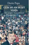 Cum mi-am busit viata (rani pasagere - dureri definitive) - Dorin Popa
