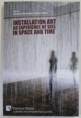 INSTALLATION ART AS EXPERIENCE OF SELF , IN SPACE AND TIME , edited by CHRISTINE VIAL KAYSER and SYLVIE COELLIER , 2022 , PREZINTA PETE SI URME DE UZU foto