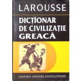 LAROUSSE DICTIONAR DE CIVILIZATIE GREACA-GUY RACHET-262752