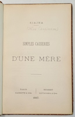 SIMPLES CAUSERIES D &amp;#039;UNE MERE par KIAJNA ( IRINA CAMPINEANU) , 1887 , DEDICATIE * foto