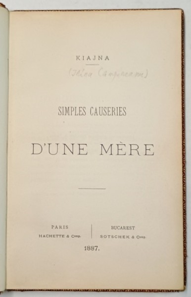 SIMPLES CAUSERIES D &#039;UNE MERE par KIAJNA ( IRINA CAMPINEANU) , 1887 , DEDICATIE *