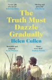 The Truth Must Dazzle Gradually | Helen Cullen