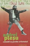 Comedii la Porțile Orientului - Andrei Pleșu, Humanitas, 2005, 240 pagini, Coperta Brosată - Anticariat
