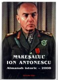 Maresal Ion Antonescu - Almanah Istoric 2008, Ed. Tesu - Carte