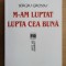 M-am luptat lupta cea buna/ Sergiu Grossu 800p
