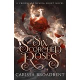 Six Scorched Roses - Carissa Broadbent