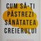 Cum sa-ti pastrezi sanatatea creierului &ndash; Jean Carper