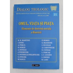DIALOG TEOLOGIC - REVISTA INST. TEOLOGIC ROMANO - CATOLIC , IASI , - OMUL , VIATA SI PIATA - ELEMENTE DE DOCTRINA SOCIALA A BISERICII , ANUL XI , NR.