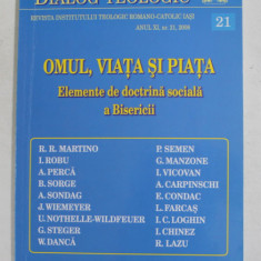 DIALOG TEOLOGIC - REVISTA INST. TEOLOGIC ROMANO - CATOLIC , IASI , - OMUL , VIATA SI PIATA - ELEMENTE DE DOCTRINA SOCIALA A BISERICII , ANUL XI , NR.