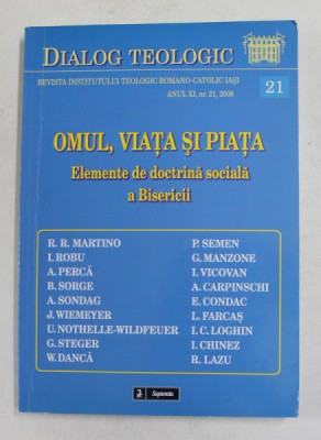 DIALOG TEOLOGIC - REVISTA INST. TEOLOGIC ROMANO - CATOLIC , IASI , - OMUL , VIATA SI PIATA - ELEMENTE DE DOCTRINA SOCIALA A BISERICII , ANUL XI , NR. foto