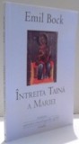 Intreita Taina a Mariei - Emil Bock, 2009, Univers Enciclopedic, Spiritualitate, Ezoterism, 87 pagini
