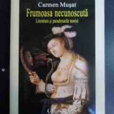 Frumoasa Necunoscuta - Literatura Si Paradoxurile Ei - Carmen Musat ,546623