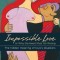 Impossible Love: Or Why the Heart Must Go Wrong