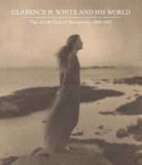 Clarence H. White and His World: The Art and Craft of Photography, 1895-1925