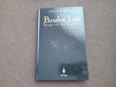 Philip R. Wallace - Paradox lost. Images of the Quantum foto