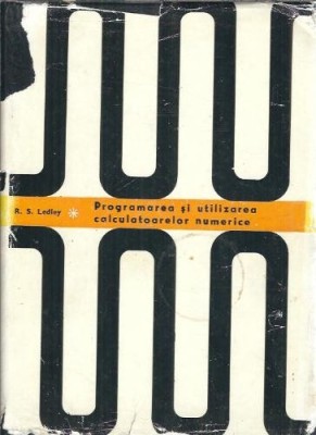 Programarea si utilizarea calculatoarelor numerice - Robert Steven Ledley foto