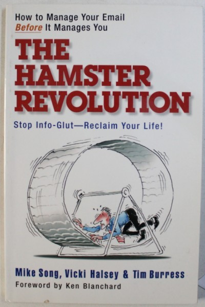 THE HAMSTER REVOLUTION - HOW TO MANAGE YOUR EMAIL BEFORE IT MANAGES YOU by MIKE SONG ...TIM BURRESS , 2007