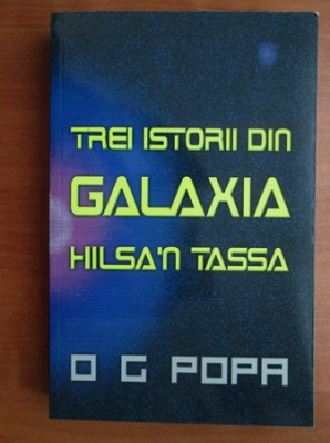 O. G. Popa - Trei istorii din galaxia Hilsa&amp;#039;n Tassa foto