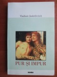 Vladimir Jankelevitch - Pur si Impur metafizica etica morala puritate Bergson