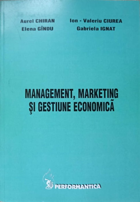 MANAGEMENT, MARKETING SI GESTIUNE ECONOMICA-AUREL CHIRAN, ELENA GINGU, I.V. CIUREA, G. IGNAT-237868