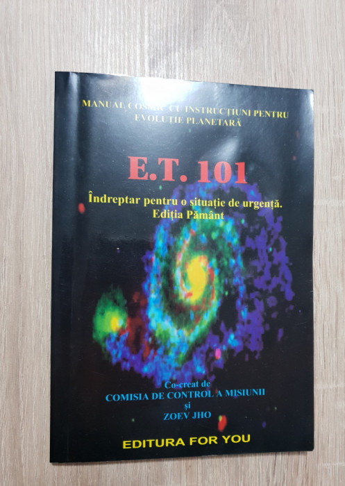 E. T. 101. &Icirc;ndreptar pentru o situație de urgență. Ediția Păm&acirc;nt - Zoev Jho