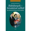 Habsburgok - birodalom n&eacute;lk&uuml;l - Egy uralkod&oacute;csal&aacute;d t&ouml;rt&eacute;nete 1918-t&oacute;l napjainkig - Kindermann