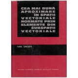 Ivan Singer - Cea mai buna aproximare in spatii vectoriale normate
