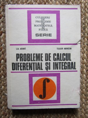 CULEGERE DE PROBLEME DE CALCUL DIFERENTIAL SI INTEGRAL,Lia Arama, Morozan foto