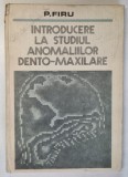 INTRODUCERE LA STUDIUL ANOMALIILOR DENTO - MAXILARE de P. FIRU , 1981
