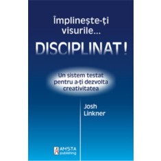 &Icirc;mplinește-ți visurile... disciplinat!
