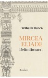 Mircea Eliade. Definitio sacri - Wilhelm Danca - Spandugino