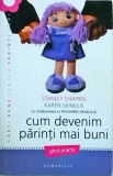 Cumpara ieftin Stanley Shapiro, Karen Skinulis - Cum devenim parinti mai buni