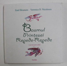 BASMUL PRINTESEI REPEDE - REPEDE ( O POVESTE PENTRU ADULTI ) de EMIL BRUMARU si VERONICA D . NICULESCU , ilustratii de MIRCIA DUMITRESCU, 2009 foto