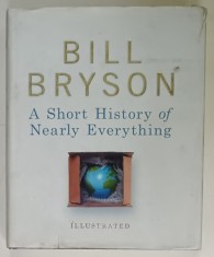 A SHORT HISTORY OF NEARLY EVERYTHING by BIIL BRYSON , ILLUSTRATED, 2005