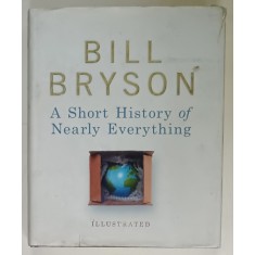 A SHORT HISTORY OF NEARLY EVERYTHING by BIIL BRYSON , ILLUSTRATED, 2005